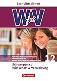  Wirtschaft für Fachoberschulen und Höhere Berufsfachschulen - W plus V - FOS Hessen / FOS und HBFS Rheinland-Pfalz - Pflichtbereich 12: Wirtschaft und Verwaltung - Arbeitsbuch mit Lernsituationen