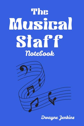 The Musical Staff Notebook: 120 Page Blank Lined Journal For Capturing musical ideas, Tracking Goals & Staying Organized. A Productive Tool For Self-Expression and Creativity.