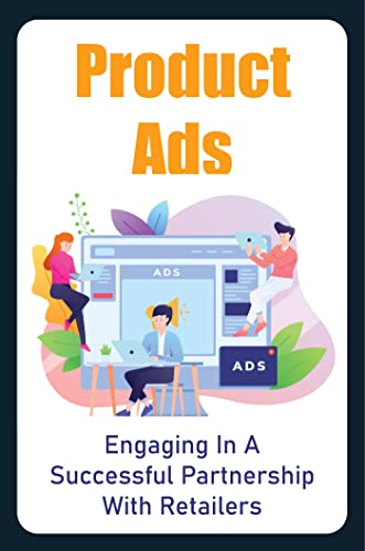 Product Ads: Engaging In A Successful Partnership With Retailers (English Edition)
