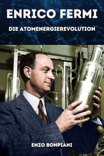 Enrico Fermi: Die Atomenergierevolution