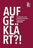 »Aufgeklärt?!«: Ein weltanschauungspolitisches Humanistentheater, zur Ergötzung und Belehrung des Publikums dargebracht in fünf Sprechrollen, nebst musikalischer Umrahmung durch den Gesetzgeber