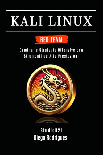  KALI LINUX RED TEAM 2025: Domina le Strategie Offensive con Strumenti ad Alte Prestazioni