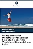 Management der Menstruationshygiene: Eine Studie über das Vereinigte Königreich und Indien