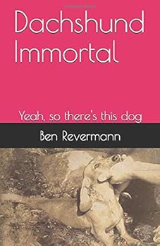 Paperback Dachshund Immortal: Yeah, so there's this dog Book