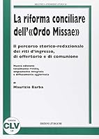 La riforma conciliare dell'«ordo missae». Il percorso storico redazionale dei riti d'ingresso, di offertorio e di comunione 8873670814 Book Cover