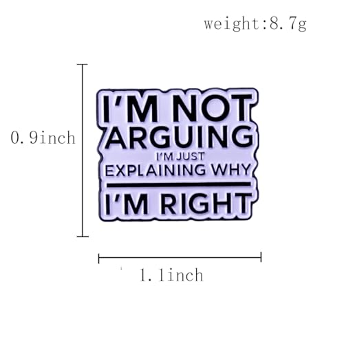 Image of Enamel Pin Badge Brooch, I'M NOT ARGUING I'M JUST EXPLAINING WHY I'M RIGHT Funny Quote Lapel Pin for Backpack, Hat, Clothes