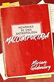 Memórias de uma antropóloga malcomportada