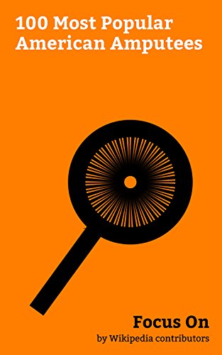 Focus On: 100 Most Popular American Amputees: Waylon Jennings, Zsa Zsa Gabor, Ella Fitzgerald, Jan-Michael Vincent, Stonewall Jackson, Jerry Garcia, Aimee ... Atkins, Aron Ralston, etc. (English Edition)