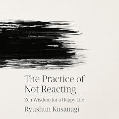 The Practice of Not Reacting Audiobook By Ryushun Kusanagi, Haydn Trowell - translator cover art