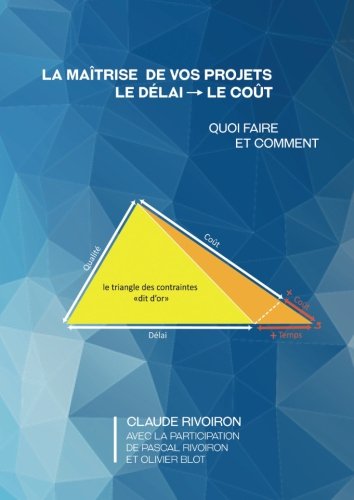 La maîtrise de vos projets : Le délai - Le coût: Quoi faire et comment (French Edition)