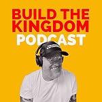 Cover of BUILD THE KINGDOM PODCAST