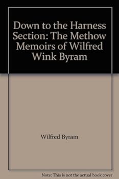 Down to the Harness Section: The Methow Memoirs of Wilfred "Wink" Byram