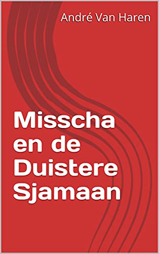 Misscha en de Duistere Sjamaan (Dutch Edition) - Van Haren, André