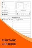 Fish Tank Log Book: The Complete Aquarium Maintenance Log Book - Home Saltwater And Freshwater Aquarium Maintenance For Beginners