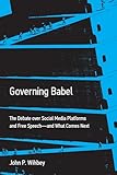 Governing Babel: The Debate over Social Media Platforms and Free Speech--and What Comes Next