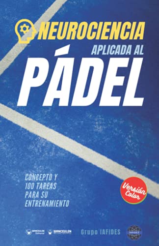 Neurociencia aplicada al Pádel (Edición Color): Concepto y 100 tareas para su entrenamiento