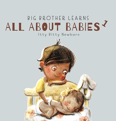 Itty Bitty Newborn: 0 - 3 Months (Big Brother Learns All About Babies Book 1)
