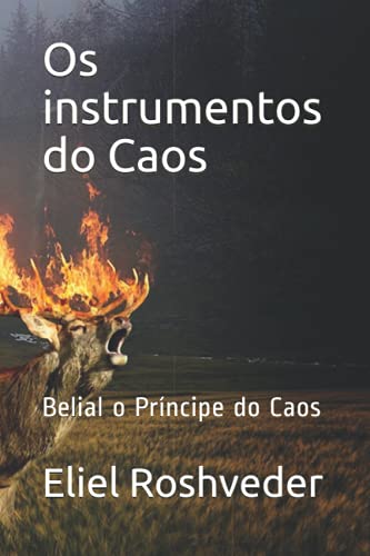 Os instrumentos do Caos: Belial o Príncipe do Caos (INSTRUÇÃO PARA O APOCALIPSE QUE SE APROXIMA) (Portuguese Edition)