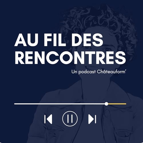 Au fil des rencontres Podcast Por Ch&acirc;teauform' arte de portada