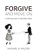 Forgive And Move On: A Christian Guide To Forgiving Others