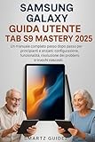 SAMSUNG GALAXY GUIDA UTENTE TAB S9 MASTERY 2025: Un manuale completo passo dopo passo per ...