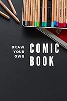 Draw Your Own Comic Book : Blank Templates for Making Comic Strips 1711794155 Book Cover