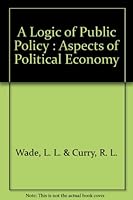 A Logic of Public Policy: Aspects of Political Economy B0006CAM64 Book Cover