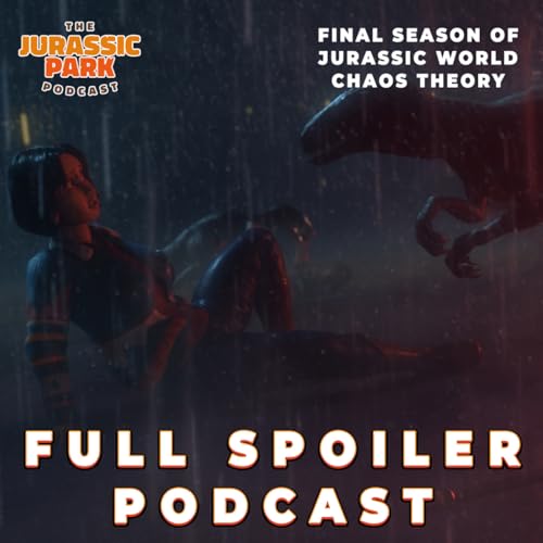 FULL SPOILERS | Jurassic World: Chaos Theory | SEASON FOUR - The Final Season Review | The Jurassic Park Podcast