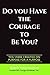 Do You Have The Courage To Be You?: You Were Created On Purpose For A Purpose