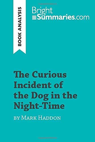The Curious Incident of the Dog in the Night-Time by Mark Haddon (Book Analysis): Detailed Summary, Analysis and Reading Guide