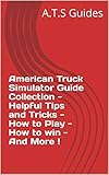  American Truck Simulator Guide Collection - Helpful Tips and Tricks - How to Play - How to win - And More ! (English Edition)