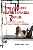 pilates cadillac arm exercises  THE COMPLETE PILATES EXPANSION MANUAL: REFORMER, CADILLAC & SUPPLEMENTAL EXERCISE FLOW: A complete guide to enhanced strength, precision, and flow using the Cadillac and Reformer