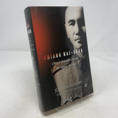 Chiang Kai-Shek: China's Generalissimo and the Nation He Lost