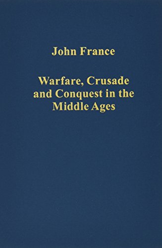 Warfare, Crusade and Conquest in the Middle Ages (Variorum Collected Studies)