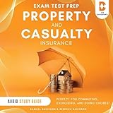 Property and Casualty Insurance Exam Test Prep - Audio Study Guide: Perfect for Commuting, Exercising, and Doing Chores!
