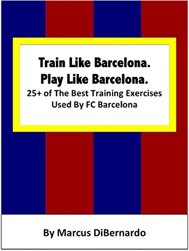 Train Like Barcelona. Play Like Barcelona.: 25+ of The Best Training Exercises Used By FC Barcelona.