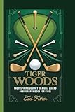 TIGER WOODS: The Inspiring Journey of a Golf Legend ( A Biography Book for Kids)
