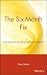 The Six-Month Fix: Adventures in Rescuing Failing Companies