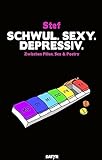 Schwul. Sexy. Depressiv.: Zwischen Pillen, Sex & Poetry