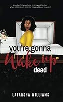 You're Gonna Wake Up Dead 0578666111 Book Cover