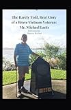 The Rarely Told, Real Story of a Brave Vietnam Veteran: Mr. Michael Lantz