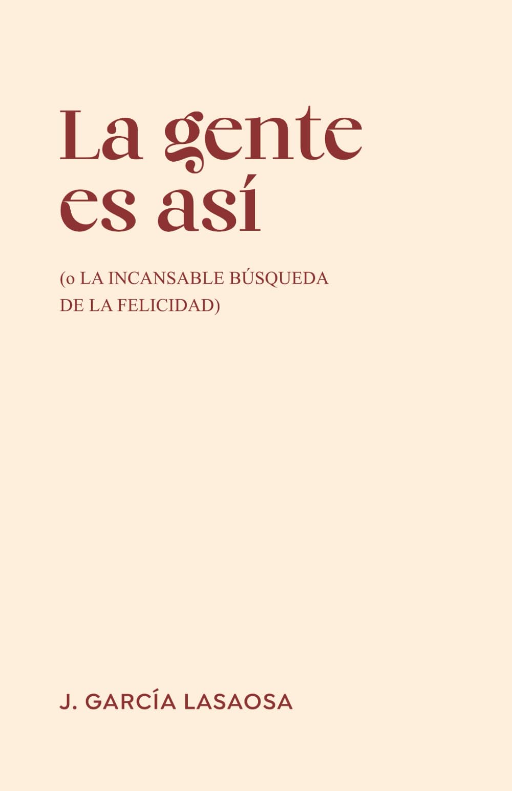 La gente es así: o la incansable búsqueda de la felicidad