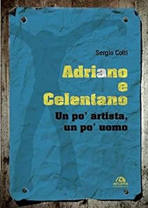 ADRIANO E CELENTANO: UN PO' ARTISTA UN PO' UOMO