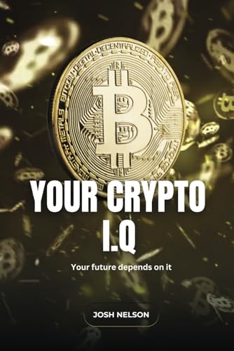 Your Crypto IQ: Your future depends on it (The Intelligent Banker by Infinite Wealth Strategist)