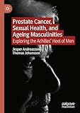 Prostate Cancer, Sexual Health, and Ageing Masculinities: Exploring the Achilles' Heel of Men
