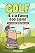 Golf It's A Funny Old Game: The Funniest Quotes About Golf (Quotes For Every Occasion)