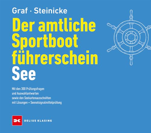 Der amtliche Sportbootführerschein See: Mit den 300 Prüfungsfragen und Auswahlantworten sowie den Seekartenausschnitten mit Lösungen + Seenotsignalmittelprüfung