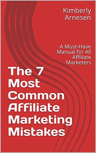 The 7 Most Common Affiliate Marketing Mistakes: A Must-Have Manual for All Affiliate Marketers