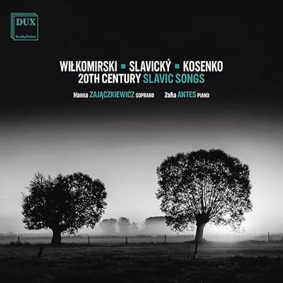 Kosenko, Malawski, Slavicky & Wilkomirski: 20th Century Slavic Songs