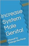 Increase System Male Genital: Manual to Enlarge the Penis